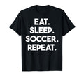 Eat Sleep Soccer Repeat Funny Soccer T-Shirt - Graphic Print Men Women