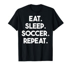 Eat Sleep Soccer Repeat Funny Soccer T-Shirt - Graphic Print Men Women