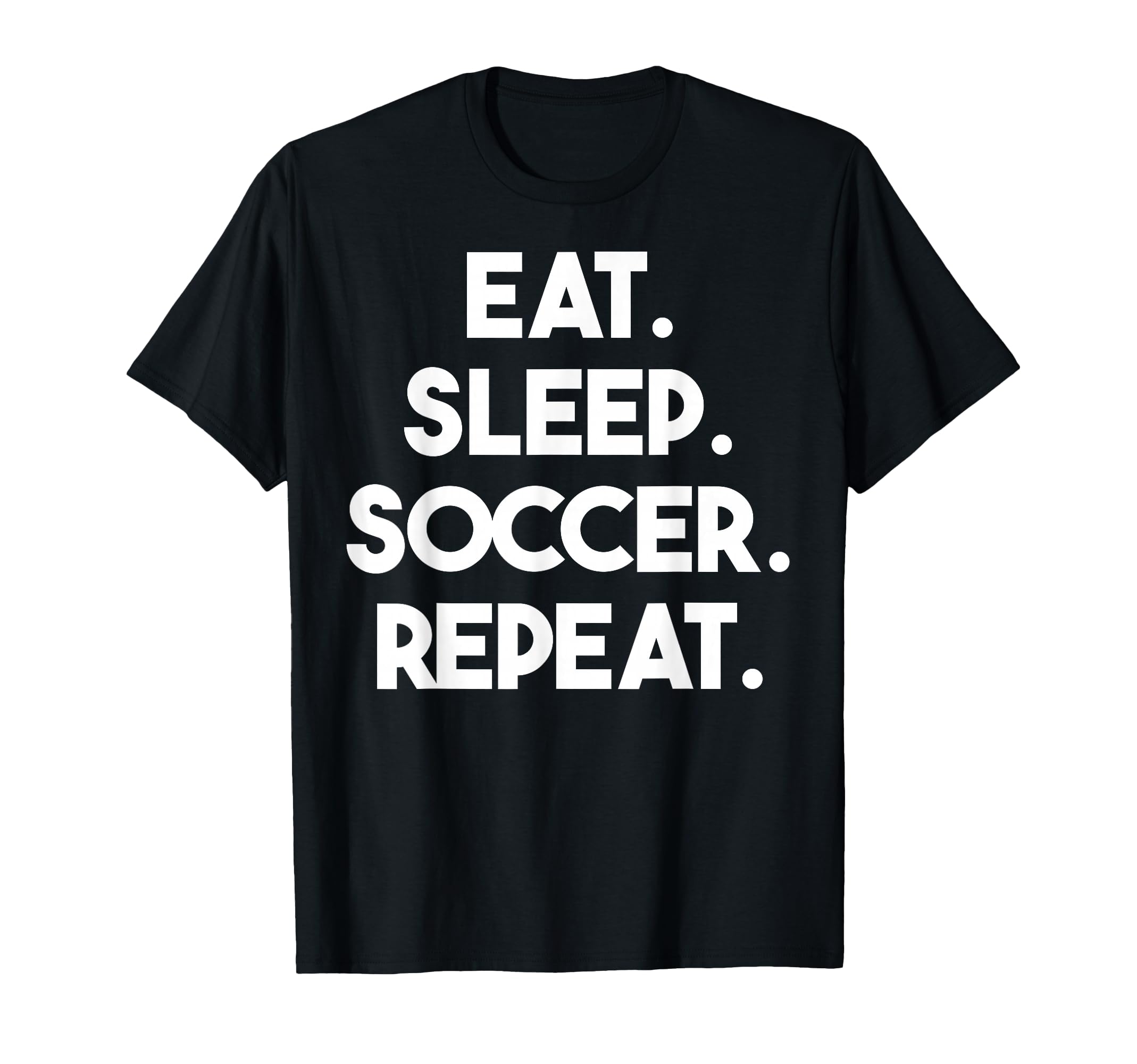 Eat Sleep Soccer Repeat Funny Soccer T-Shirt - Graphic Print Men Women