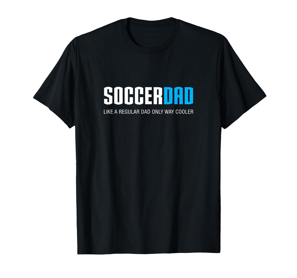 Soccer Dad Funny T-Shirt - Streetwear Style Unisex