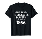 Best Soccer Players Are Born 1956 T-Shirt - Fun Novelty Design Men Women