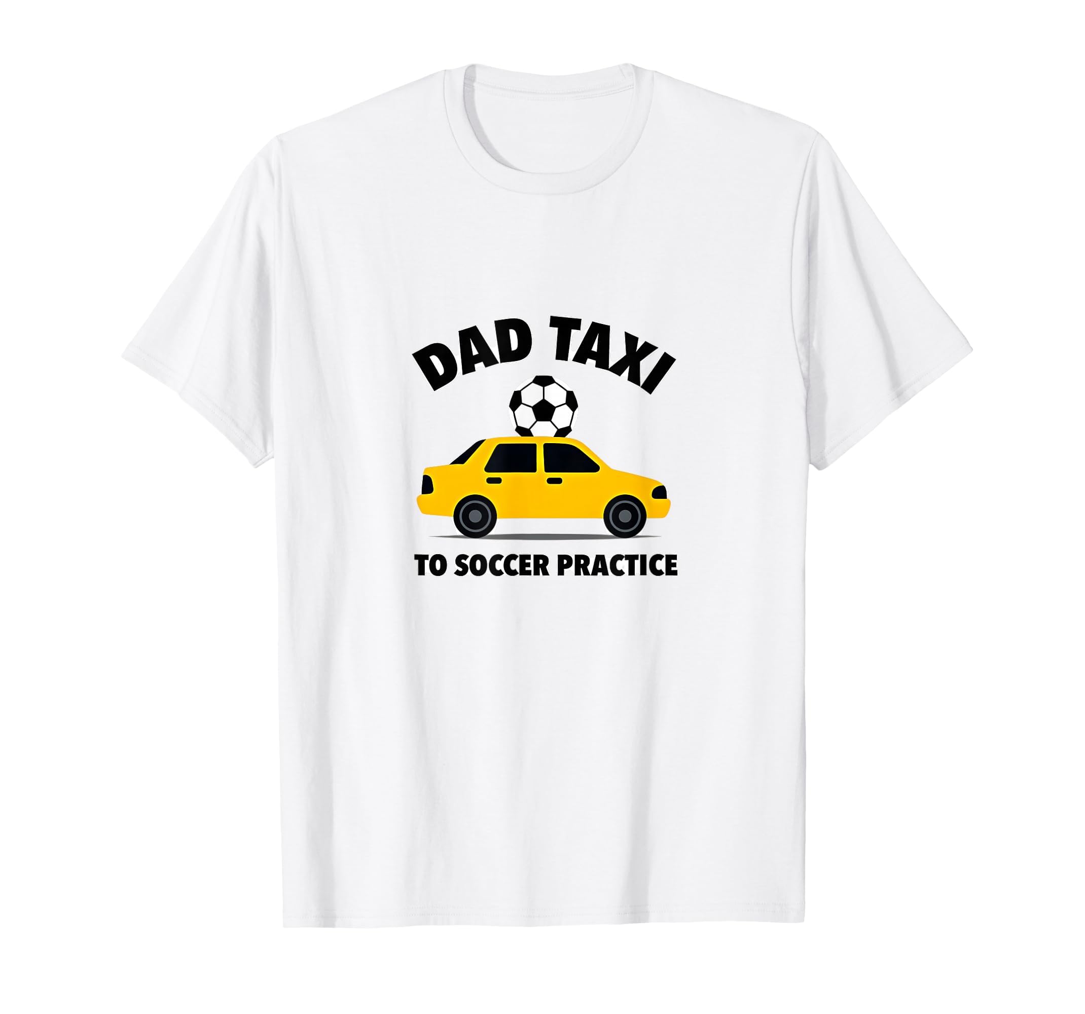 Dad Taxi To Soccer Practice Funny Soccer T-Shirt - Trendy Graphic Unisex