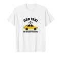 Dad Taxi To Soccer Practice Funny T-Shirt - Unique Graphic Men Women