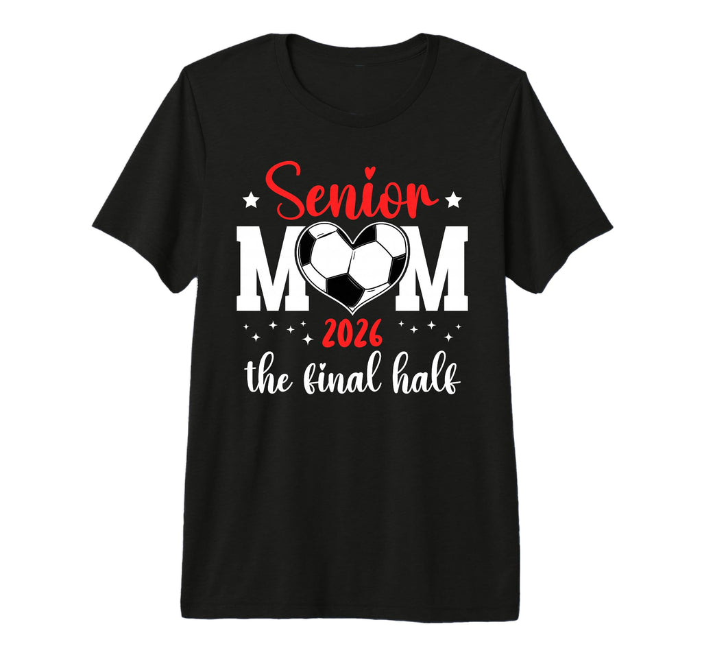 Soccer Senior Mom 2026 Final Half T-Shirt - Casual Everyday Wear Unisex