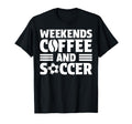 Weekends Coffee And Soccer Fun Soccer Mom T-Shirt - Trendy Graphic Unisex