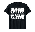 Weekends Coffee And Soccer Fun Soccer Mom T-Shirt - Trendy Graphic Unisex