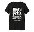 Thats My Daughter Soccer Mom T-Shirt - Casual Everyday Wear Men Women