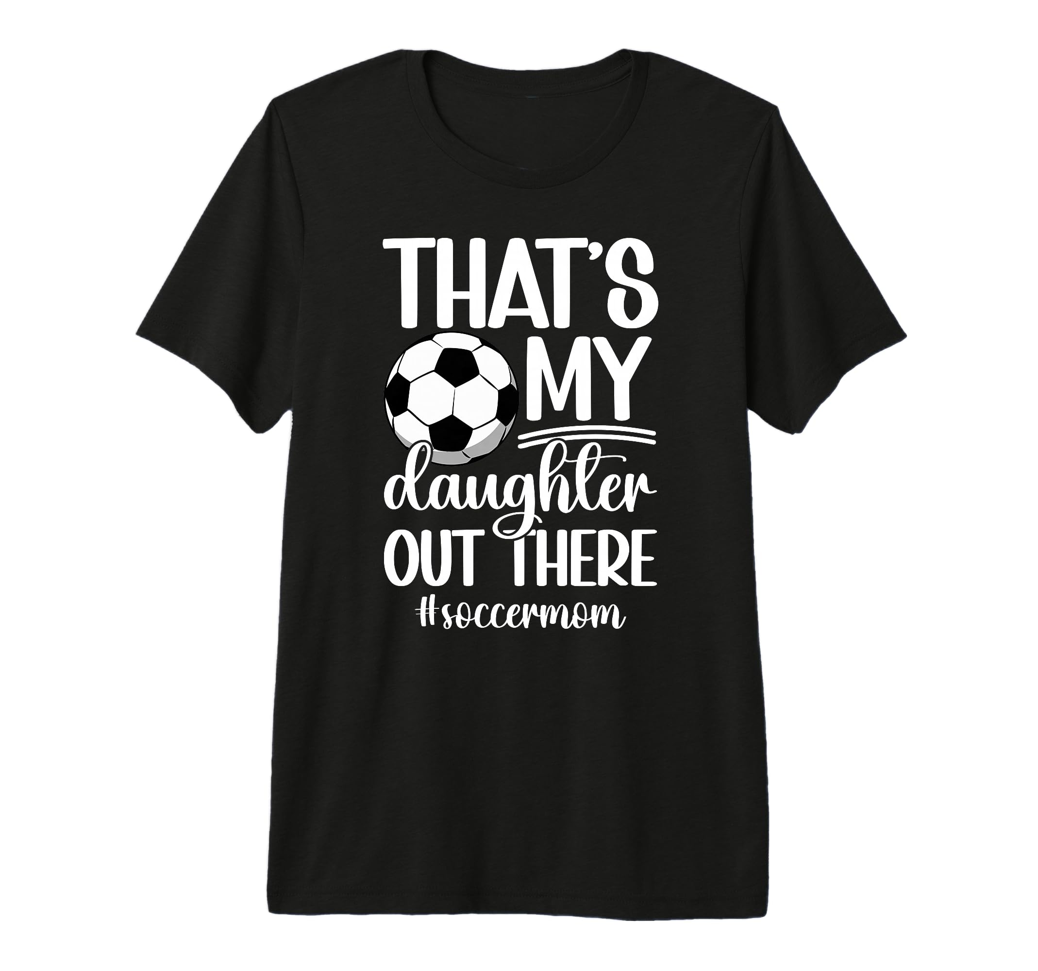 Thats My Daughter Soccer Mom T-Shirt - Casual Everyday Wear Men Women