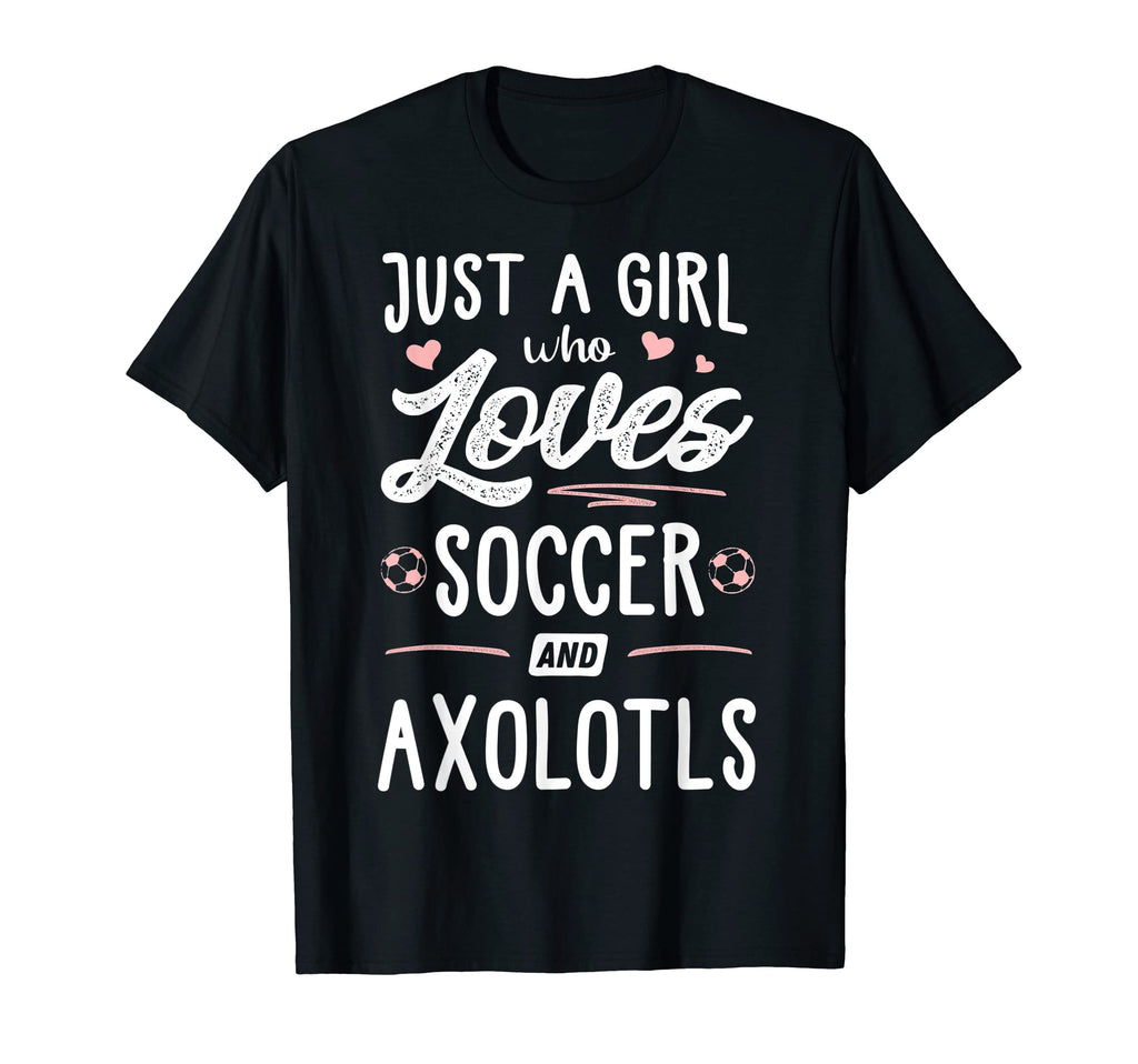Just Who Loves Soccer And Axolotls T-Shirt - Fun Novelty Design for Adults