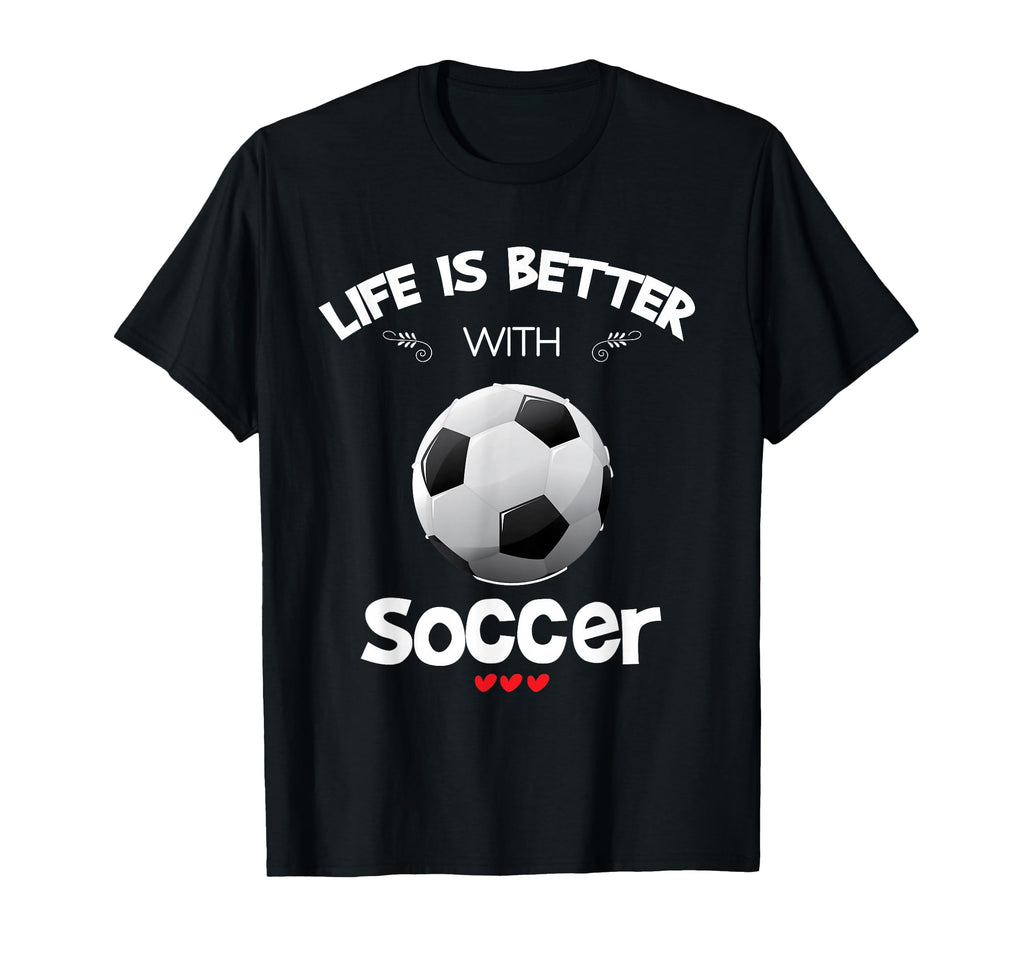 Soccer Lover Life Is Better Soccer T-Shirt - Unique Graphic Men Women