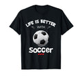 Soccer Lover Life Is Better Soccer T-Shirt - Unique Graphic Men Women