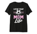 Livin That Mom Life Soccer Season T-Shirt - Novelty Apparel Unisex