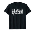 Its Called Soccer Football T-Shirt - Trendy Graphic for Adults