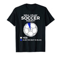 Soccer Will I Play Soccer Today T-Shirt - Unique Graphic Unisex