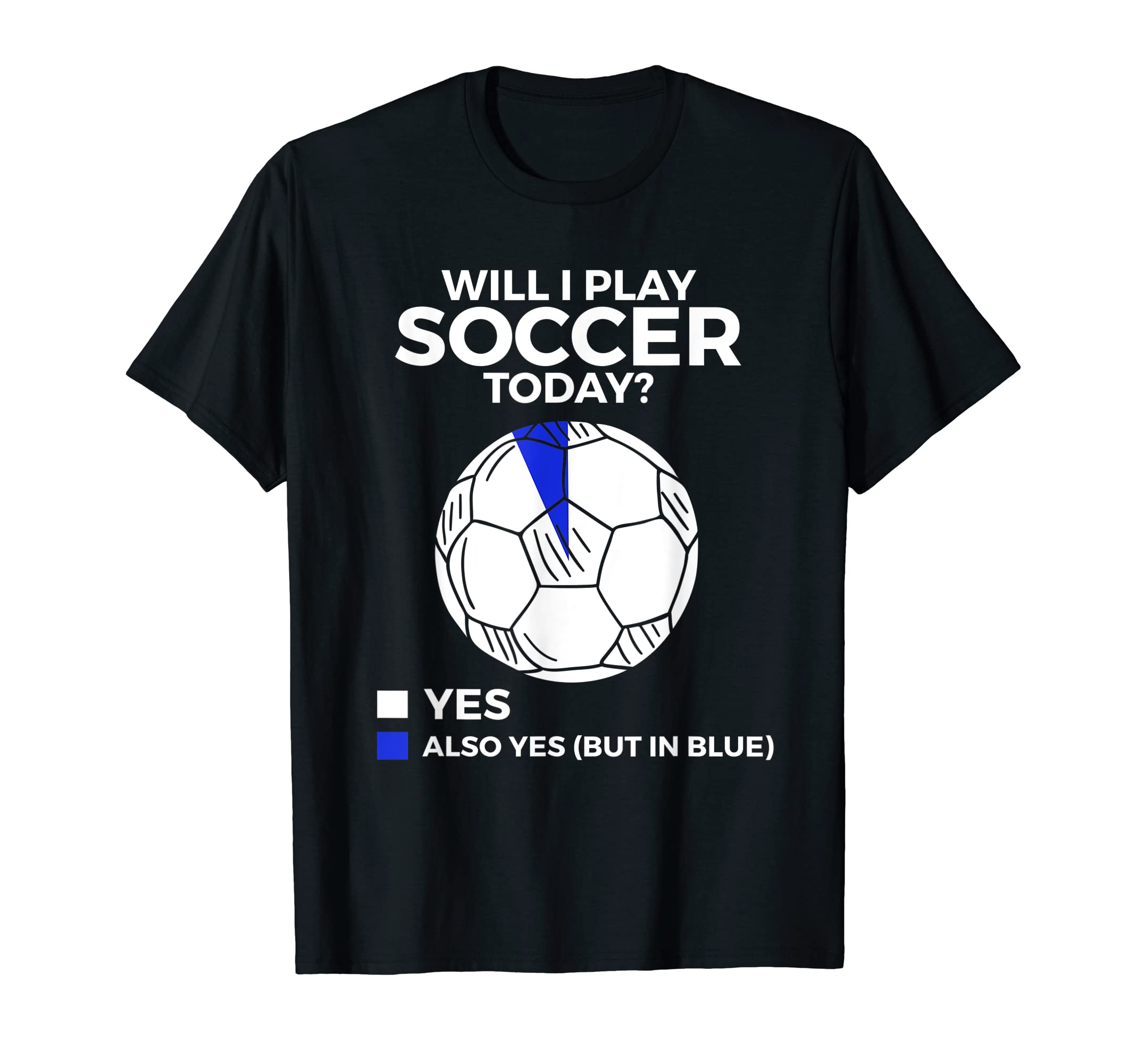 Soccer Will I Play Soccer Today T-Shirt - Unique Graphic Unisex