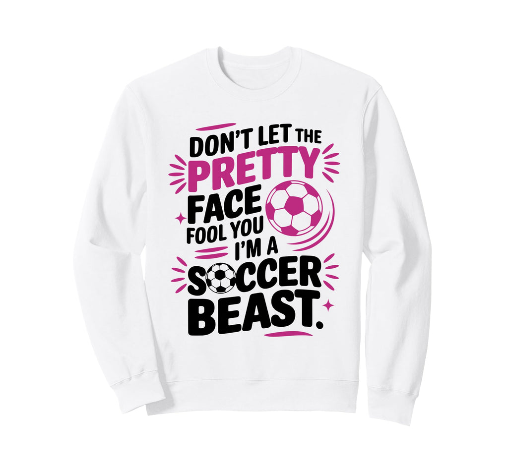Dont Let Pretty Face Fool You Sweatshirt - Streetwear Style Men Women