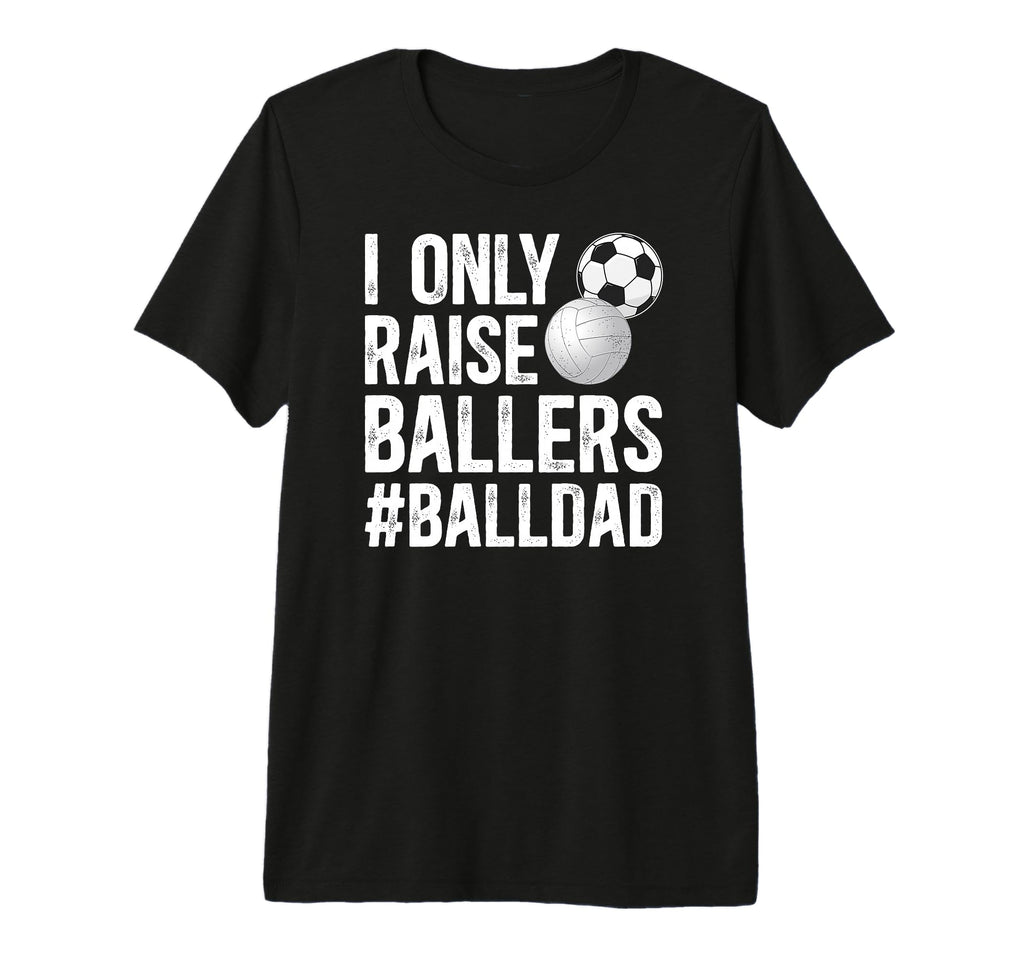 Mens I Only Raise Ballers Ball Dad T-Shirt - Graphic Print for Adults