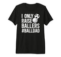 Mens I Only Raise Ballers Ball Dad T-Shirt - Graphic Print for Adults