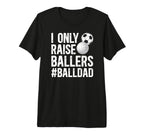 Mens I Only Raise Ballers Ball Dad T-Shirt - Graphic Print for Adults