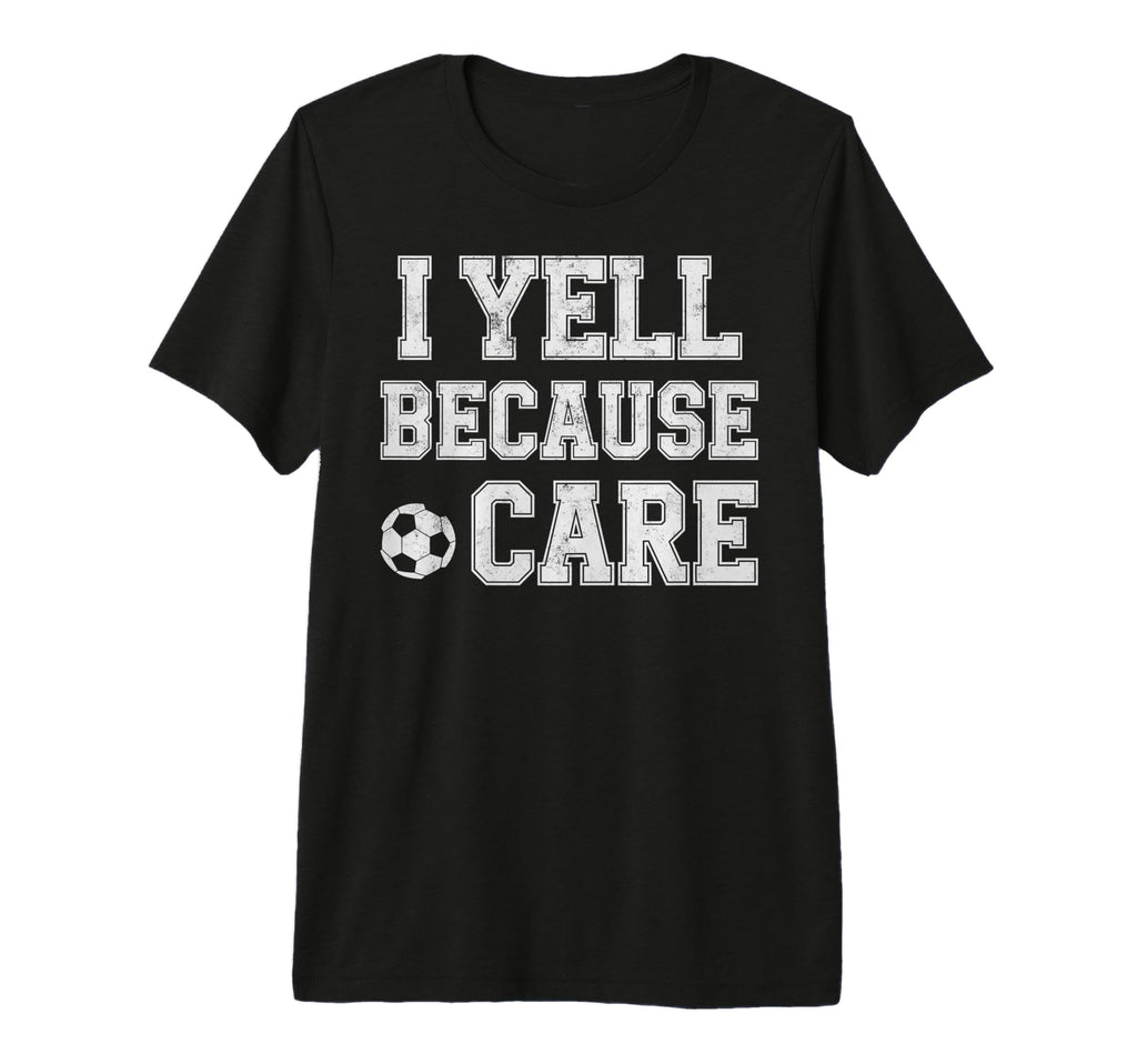 I Yell Because Care Funny Mom Dad T-Shirt - Fun Novelty Design for Adults