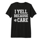 I Yell Because Care Funny Mom Dad T-Shirt - Fun Novelty Design for Adults