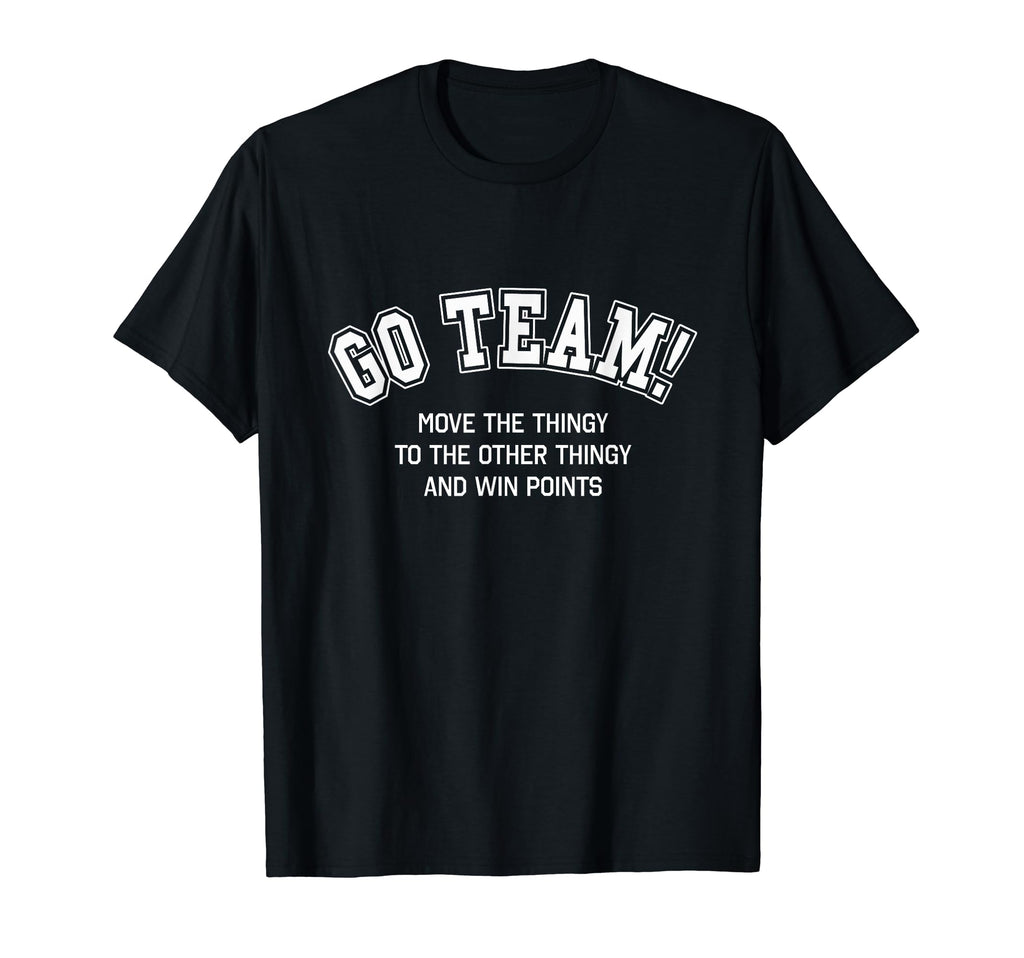 Go Team Funny Non Sports Fan Game Day T-Shirt - Streetwear Style Unisex