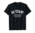 Go Team Funny Non Sports Fan Game Day T-Shirt - Streetwear Style Unisex
