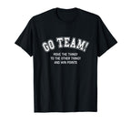 Go Team Funny Non Sports Fan Game Day T-Shirt - Streetwear Style Unisex