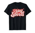 Yay Sports Funny Game Day Fan T-Shirt - Streetwear Style Men Women