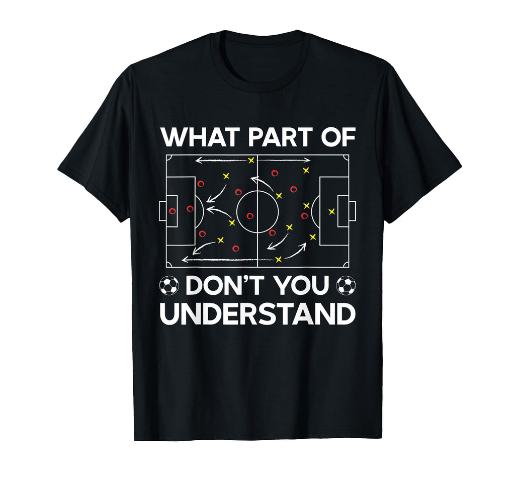 What Part Soccer Dont You Understand T-Shirt - Streetwear Style Men Women