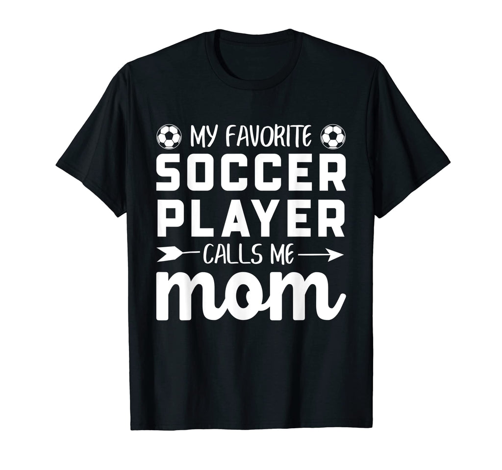 My Favorite Soccer Player Calls Me Mom T-Shirt - Unique Graphic Men Women
