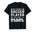 My Favorite Soccer Player Calls Me Mom T-Shirt - Unique Graphic Men Women
