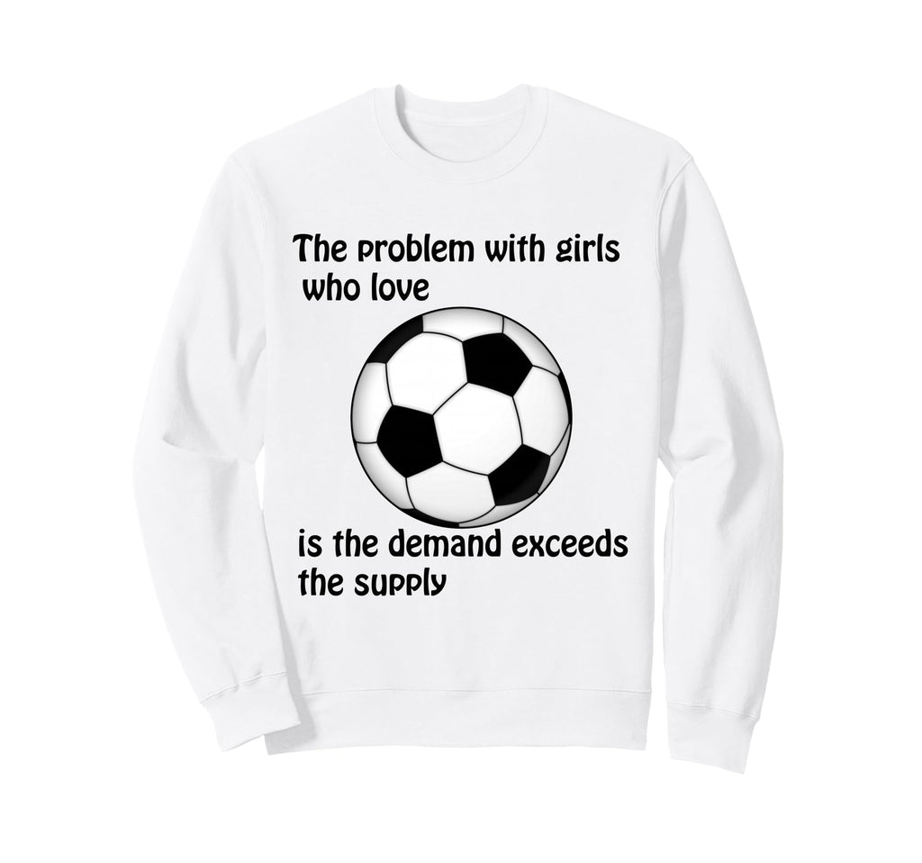 Soccer Problem Who Love Sweatshirt - Casual Everyday Wear Men Women