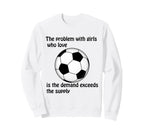 Soccer Problem Who Love Sweatshirt - Casual Everyday Wear Men Women