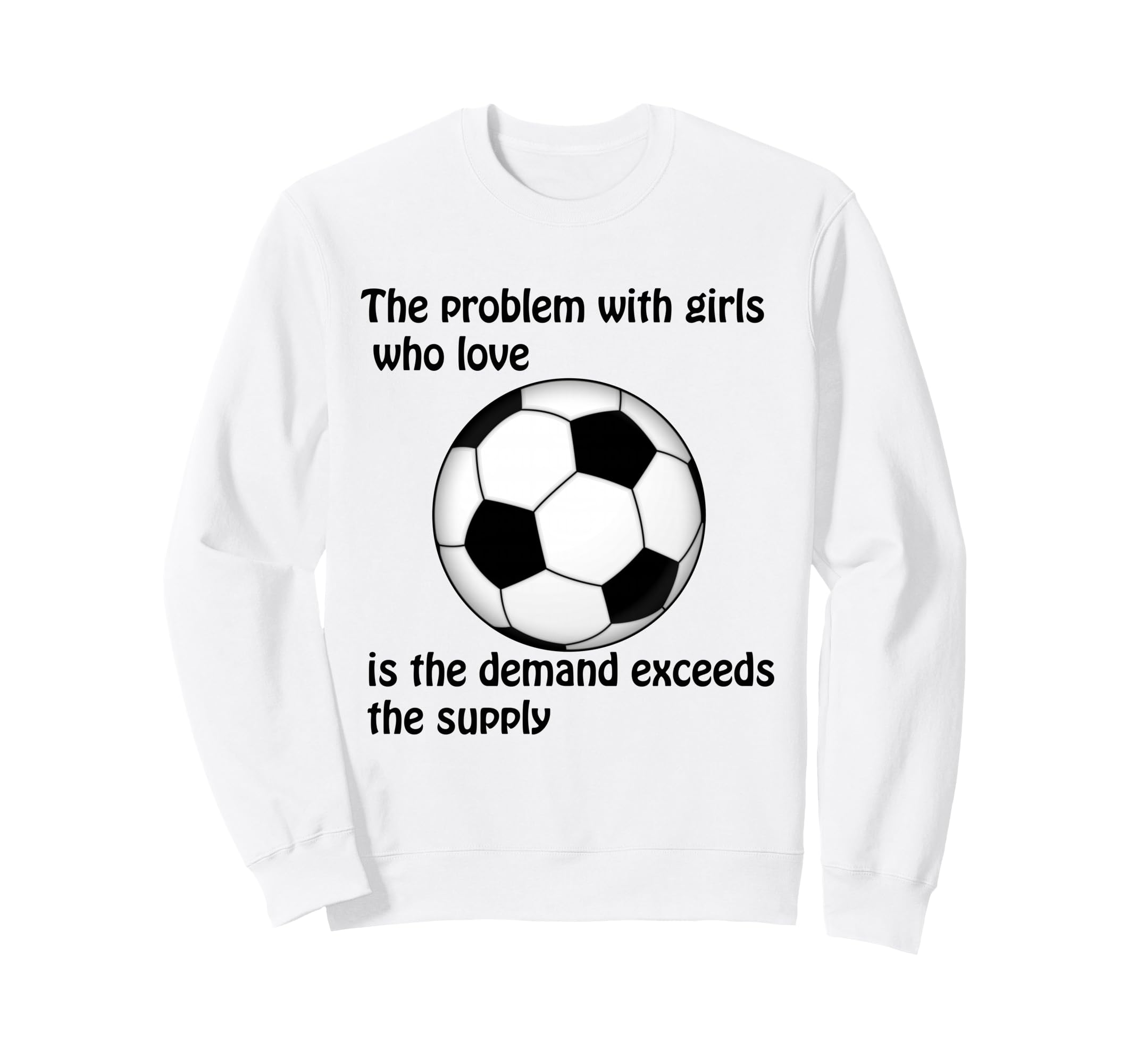 Soccer Problem Who Love Sweatshirt - Casual Everyday Wear Men Women