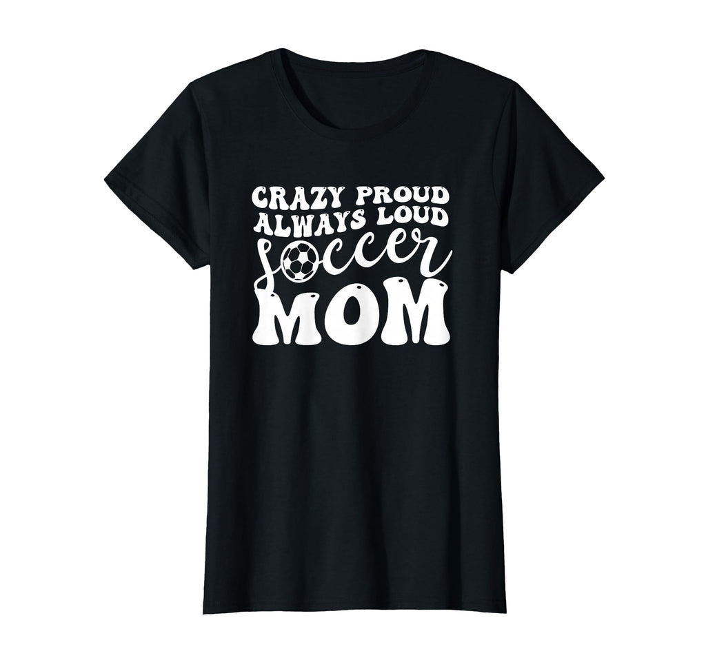 Crazy Proud Soccer Mom Football T-Shirt - Casual Everyday Wear for Adults