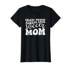 Crazy Proud Soccer Mom Football T-Shirt - Casual Everyday Wear for Adults