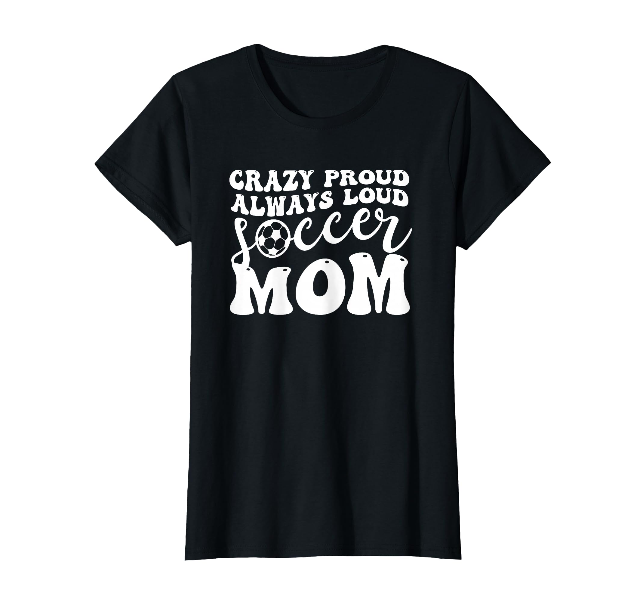 Crazy Proud Soccer Mom Football T-Shirt - Casual Everyday Wear for Adults