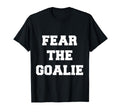 Fear Goalie Soccer Hockey T-Shirt - Casual Everyday Wear Men Women