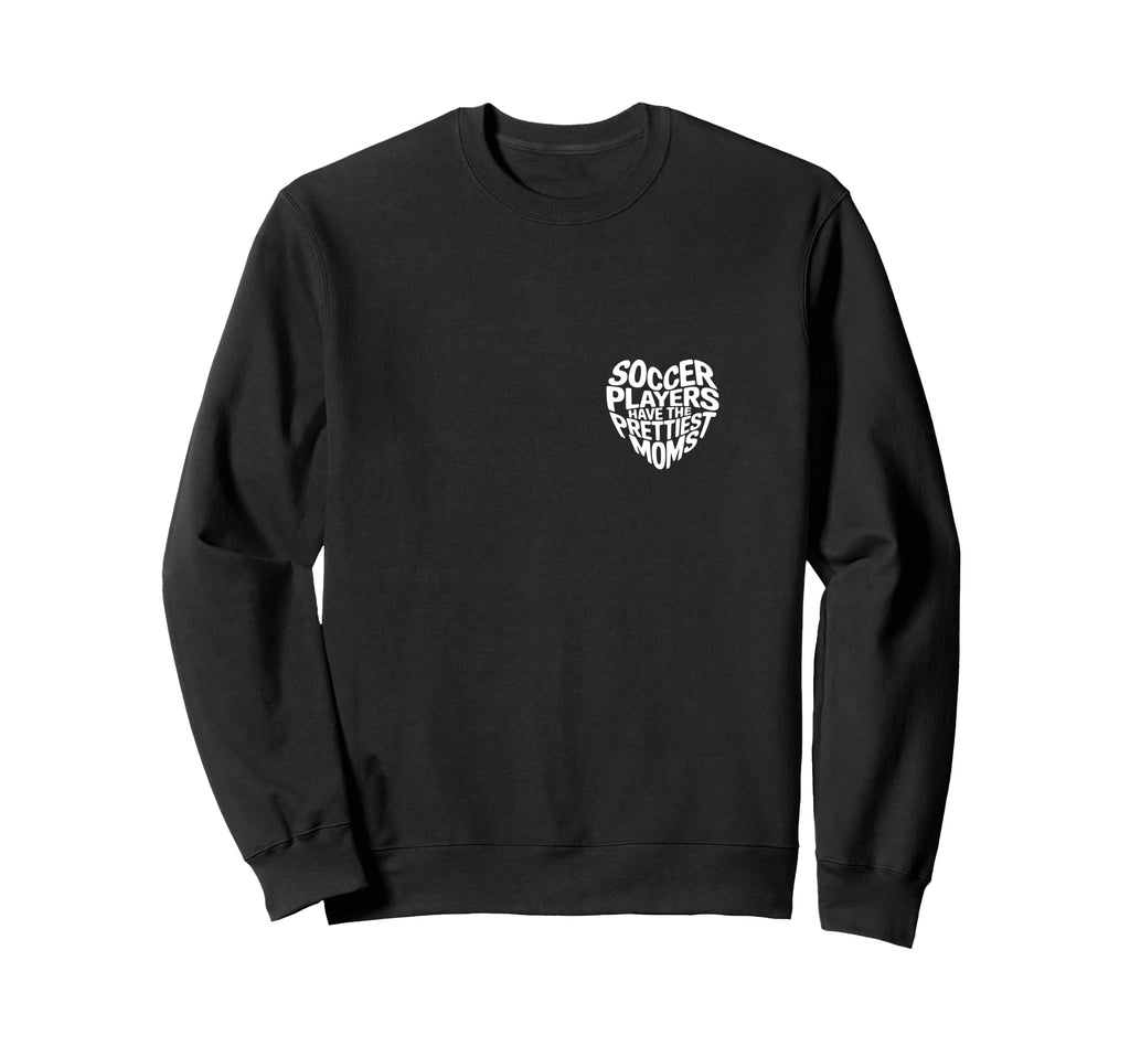 Soccer Players Have Prettiest Sweatshirt - Casual Everyday Wear Unisex