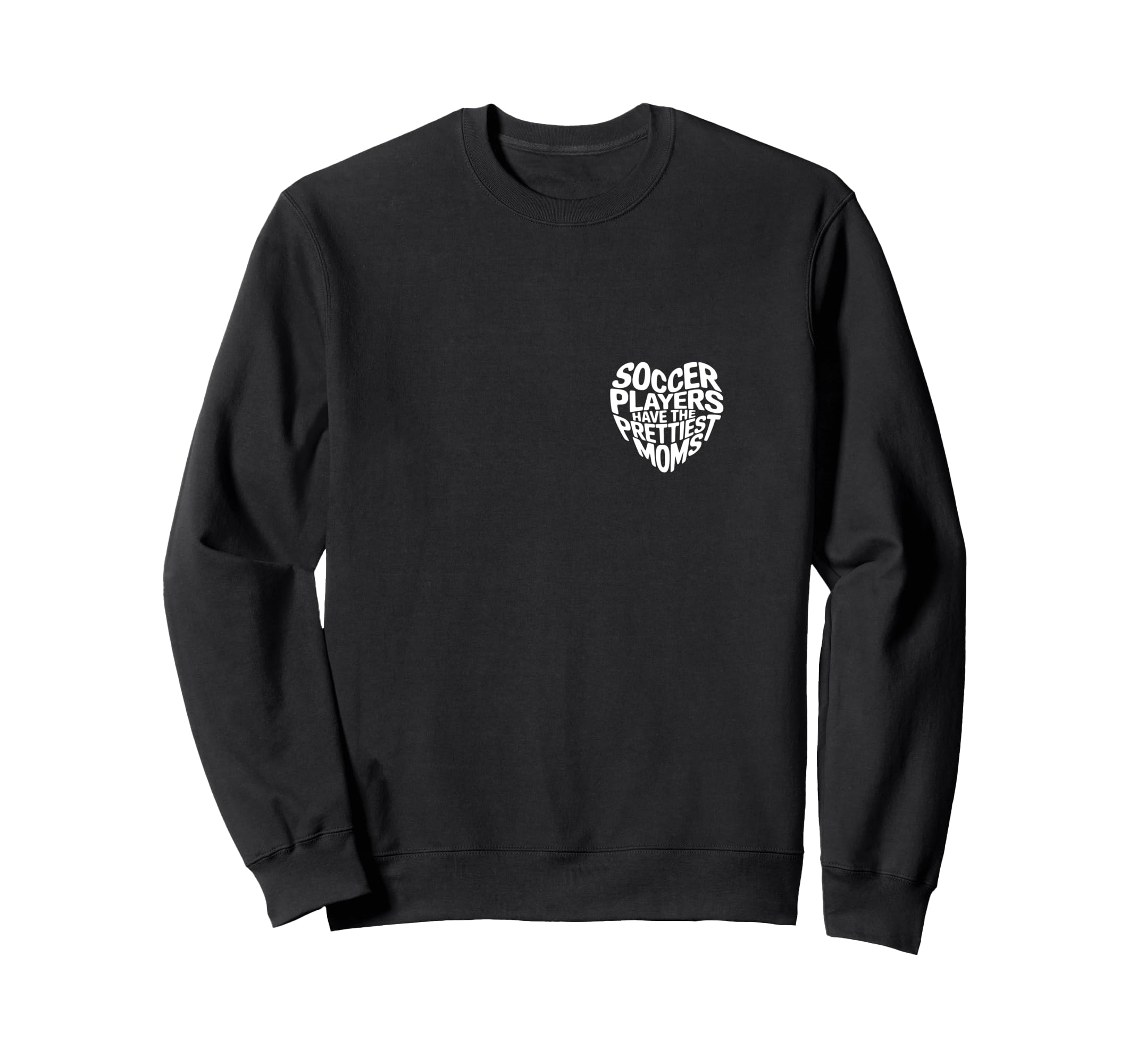 Soccer Players Have Prettiest Sweatshirt - Casual Everyday Wear Unisex