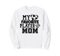 My Favorite Player Calls Me Mom Sweatshirt - Fun Novelty Design Unisex