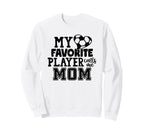My Favorite Player Calls Me Mom Sweatshirt - Fun Novelty Design Unisex