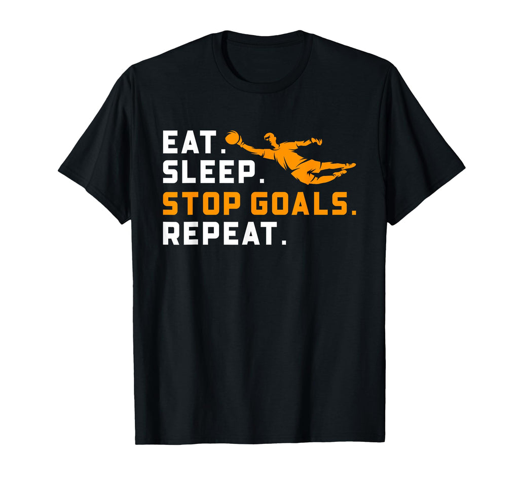 Eat Sleep Stop Goals Repeat Funny T-Shirt - Fun Novelty Design Unisex