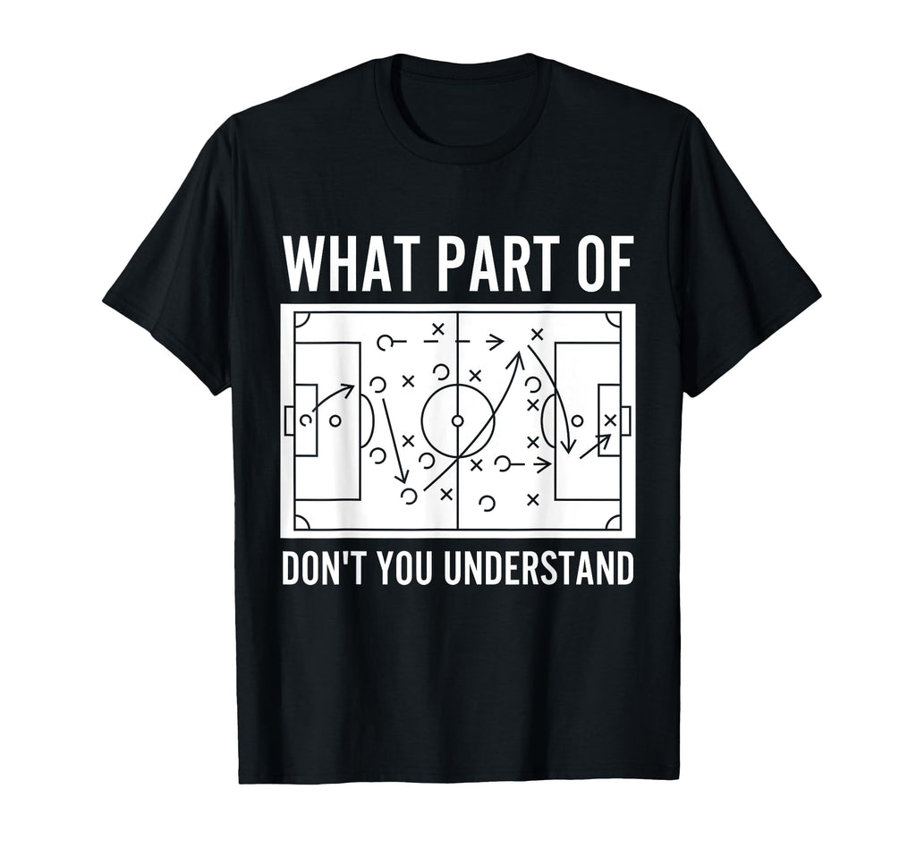 What Part Dont You Understand Funny Soccer T-Shirt - Unique Graphic Unisex