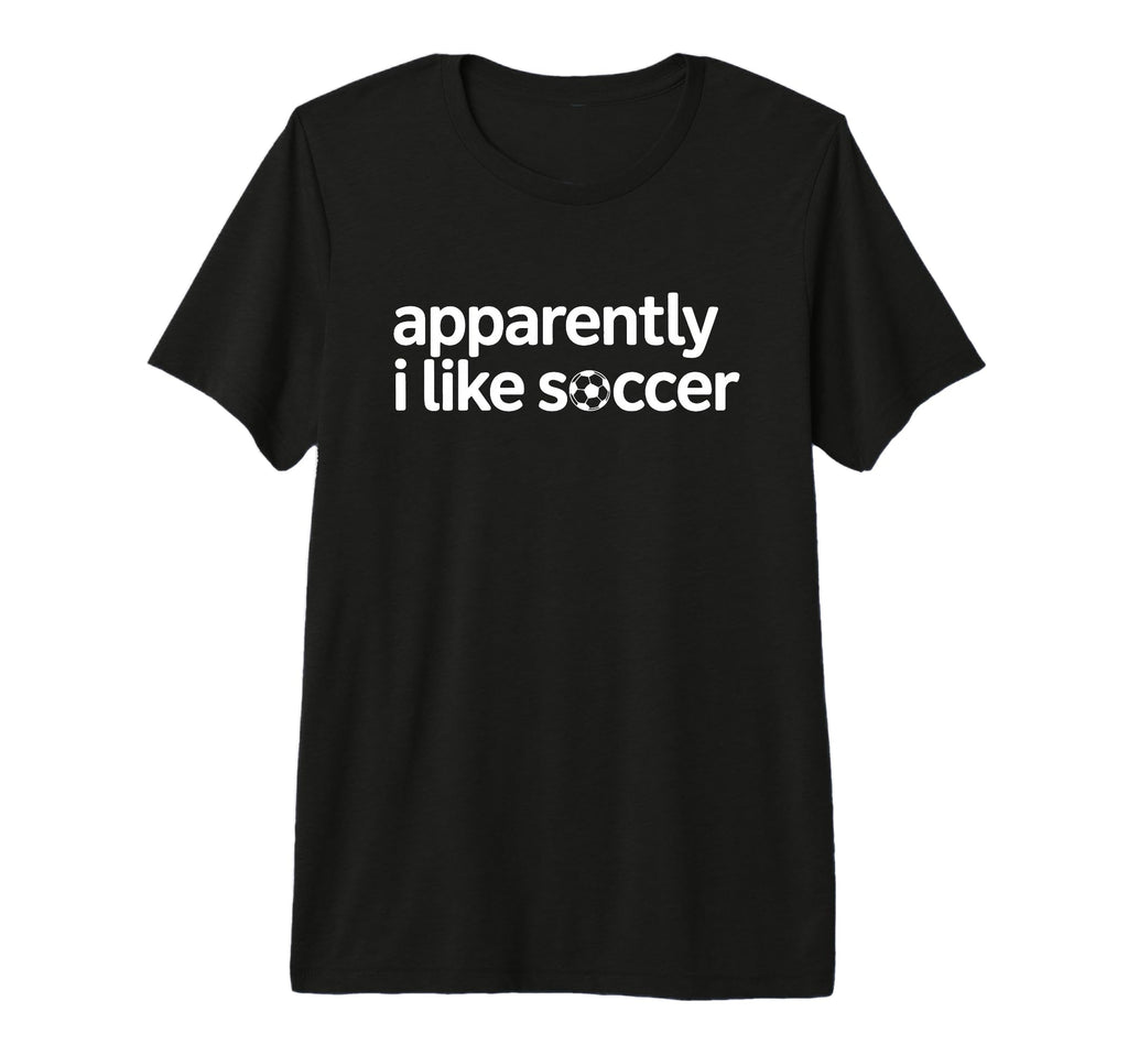 Apparently I Like Soccer Funny Game T-Shirt - Unique Graphic for Adults