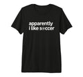 Apparently I Like Soccer Funny Game T-Shirt - Unique Graphic for Adults
