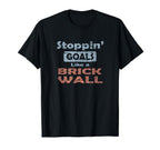 Stoppin Goals Like Brick Wall T-Shirt - Streetwear Style for Adults