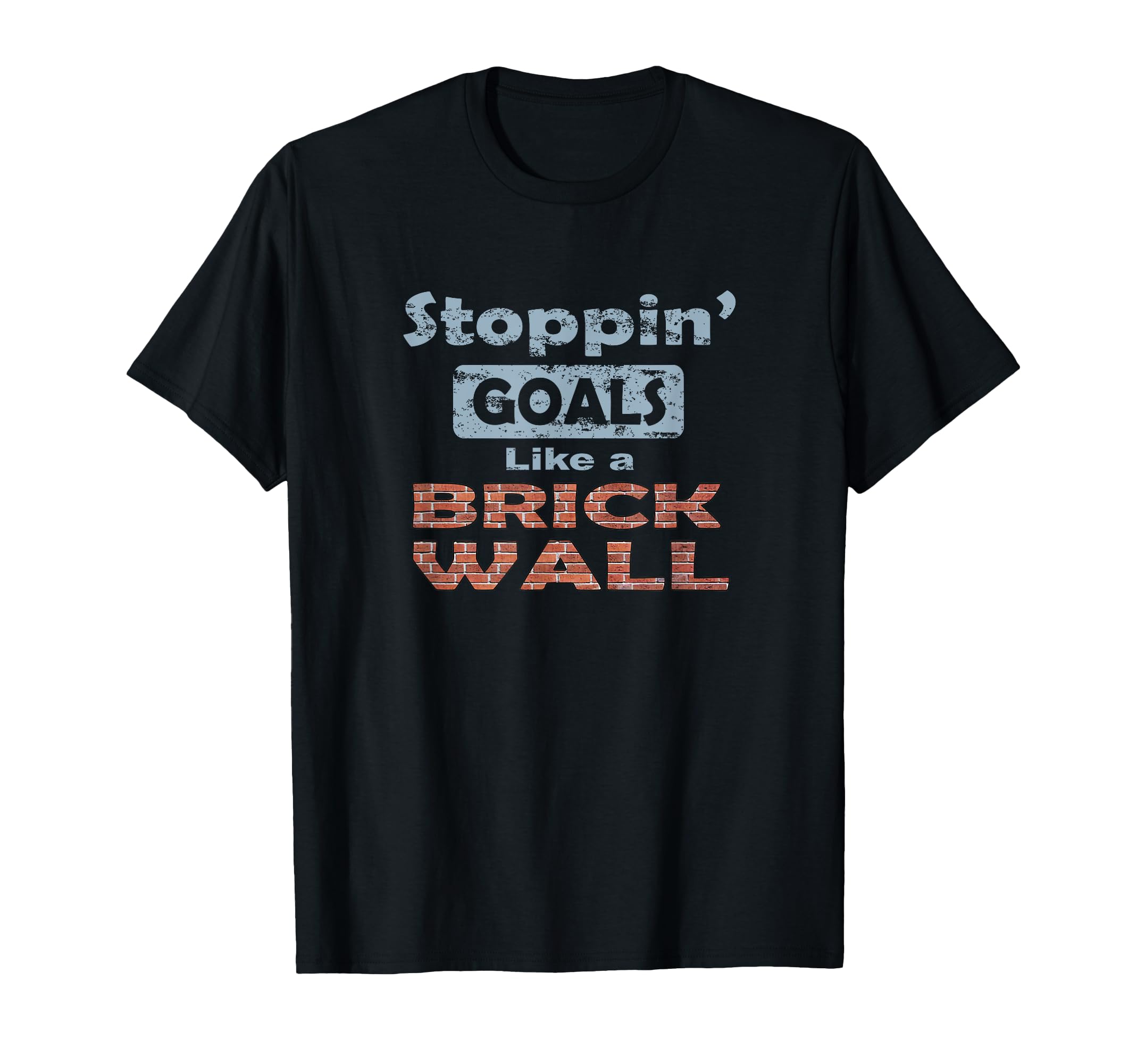 Stoppin Goals Like Brick Wall T-Shirt - Streetwear Style for Adults