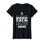 Keeper Mom Soccer Funny I Cant Keep T-Shirt - Unique Graphic Men Women
